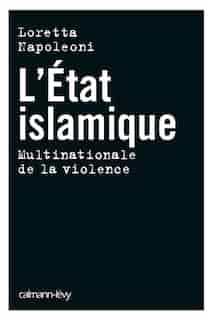 L'État Islamique : multinationale de la violence by Loretta Napoleoni