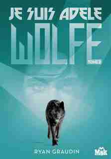 Je suis Adèle Wolfe 2 by Ryan Graudin