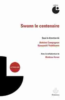 SWANN LE CENTENAIRE by Antoine Compagnon