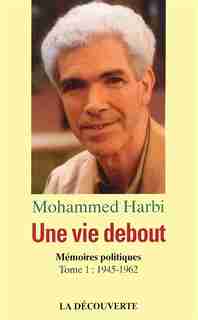 Une Vie Debout by Mohammed Harbi