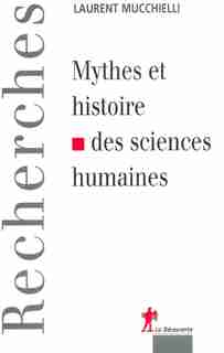 Mythes Et Hist.Des Sciences Humaines by Laurent Mucchielli