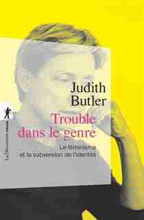 TROUBLE DANS LE GENRE by Judith Butler