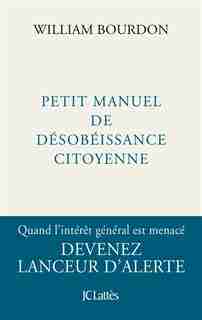 Petit manuel de désobéissance civile by William Bourdon