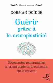 Guérir grâce à la neuroplasticité by Norman Doidge