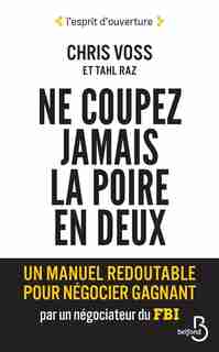 NE JAMAIS COUPER LA POIRE EN DEUX by Chris Voss