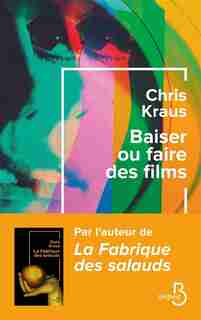 Baiser ou faire des films de Chris Kraus