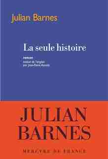 LA SEULE HISTOIRE by JULIAN BARNES