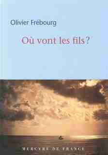 Où Vont Les Fils by Olivier Frébourg