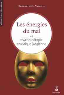 ÉNERGIES DU MAL EN PSYCHOTHÉRAPIE ANALYTIQUE JUNGIENNE (LES) by LA VAISSIÈRE,JEAN-LOUIS DE