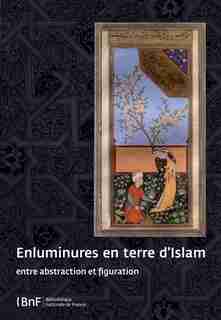 Enluminures en terre d'Islam by Annie Vernay-Nouri