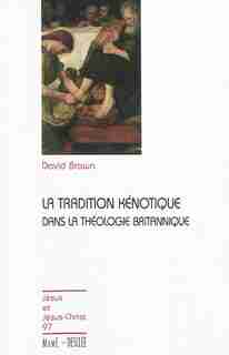 La tradition kénotique dans la théologie britanique by David Brown