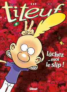 Titeuf 08 Lâchez Moi Le Slip by Zep