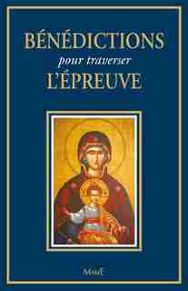 Bénédictions pour traverser l'épreuve by Bernard-Marie