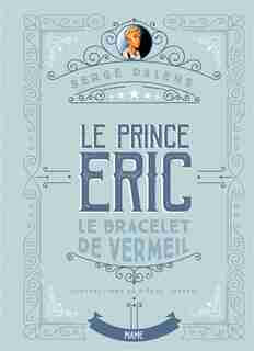Le Prince Éric 01 : Le Bracelet De Vermeil by SERGE DALENS
