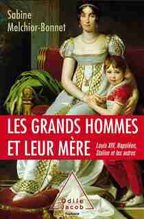 Les grands hommes et leur mère by Sabine Melchior-Bonnet