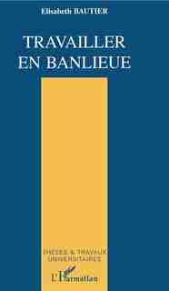 Travailler en banlieue by BAUTIER ELISABETH
