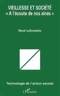 Vieillesse et société à l'écoute de nos by LAFORESTRIE RENE