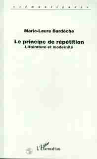 Principe de répétition: littérature et m by BARDECHE MARIE-LAURE