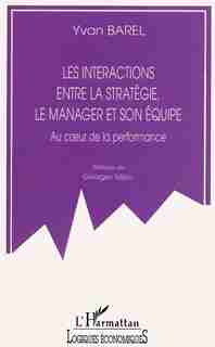 LES INTERACTIONS ENTRE LA STRATEGIE, LE MANAGER ET SON EQUIPE by Yvan Barel