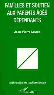 FAMILLES ET SOUTIEN AUX PARENTS AGES DEPENDANTS by Jean-Pierre Lavoie