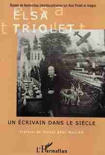 Elsa triolet: un écrivain dansle siècle by Collectif