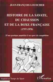 Histoire de la savate du chausson et de by LOUDCHER J.-F.
