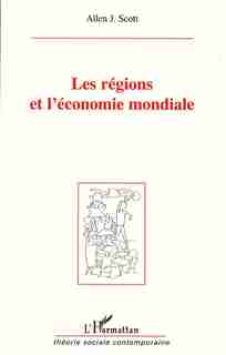 Régions et l'économie mondialeles by SCOTT ALLEN J.