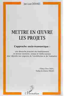Mettre en oeuvre les projets: l'approche socio-économique by DESHAIES JEAN-LOUIS