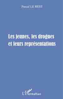 LES JEUNES, LES DROGUES ET LEURS REPRESENTATIONS by Pascal Le Rest