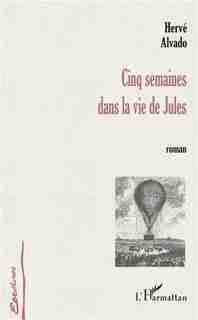 Cinq semaines dans la vie de jules by ALVADO HERVE