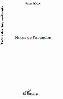 Noces de l'abandon by ROUX REGIS