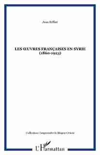 Oeuvres françaises en syrie (1860-1923) by RIFFIER JEAN