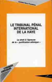 LE TRIBUNAL PÉNAL INTERNATIONAL DE LA HAYE by Collectif