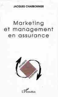 Marketing et management en assurance by Jacques Charbonnier