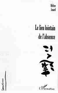 Lieu lointain de l'absence by ISNARD HELENE