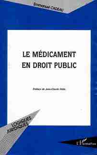 LE MEDICAMENT EN DROIT PUBLIC by Emmanuel Cadeau