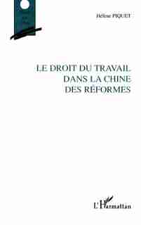 Droit du travail dans la chinedes réfor by PIQUET HELENE