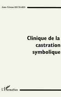 Clinique de la castration symbolique by Jean-Tristan Richard