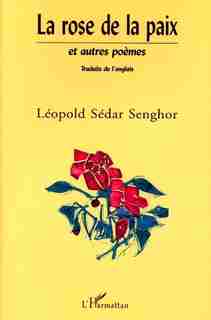 LA ROSE DE LA PAIX ET AUTRES POÈMES by Léopold Sédar Senghor