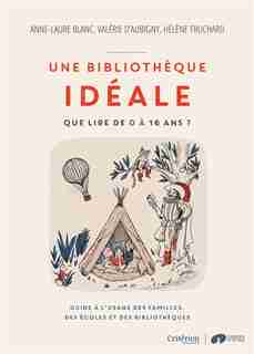 Une bibliothèque idéale : Que lire de 0 à 16 ans? by COLLECTIF