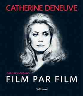 Catherine Deneuve Film Par Film by Isabelle Giordano