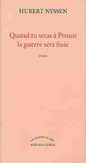 Quand Tu Seras A Proust Guerre Sera Fini by Hubert Nyssen