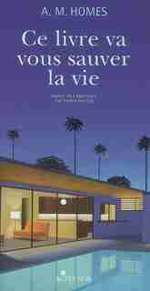 Ce Livre Va Vous Sauver Vie by A.M. Homes