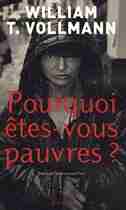 Pourquoi Êtes Vous Pauvres by William T Vollmann