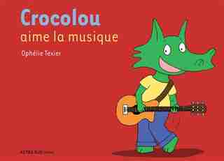 Crocolou aime la musique by Ophélie Texier