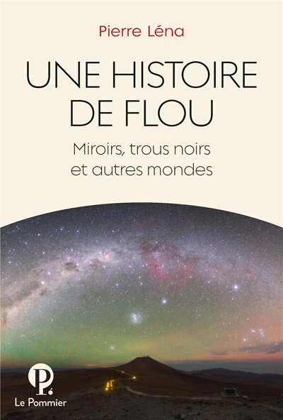 Une histoire de flou : Miroirs trous noirs et autres mondes by Pierre Léna Paperback | Indigo Chapters