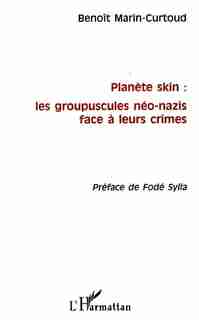 PLANÈTE SKIN : LES GROUPUSCULES NÉO-NAZIS FACE À LEURS CRIMES by Benoït Marin-Curtoud