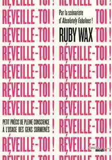 REVEILLE-TOI!: PETIT PRÉCIS DE PLEINE CONSCIENCE À L'USAGE DES GENS SURMENÉS! de Ruby Wax
