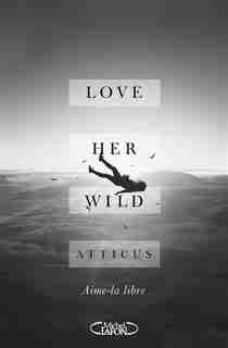 LOVE HER WILD by Atticus