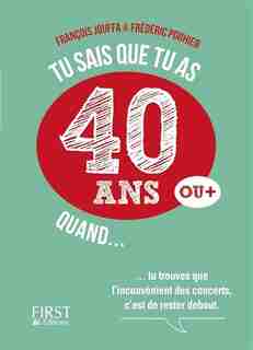 TU SAIS QUE TU AS 40 ANS QUAND... de FREDERIC POUHIER